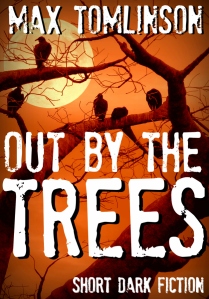 Out by the Trees - Short Dark Fiction